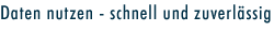 Daten nutzen - schnell und zuverl&auml;ssig
