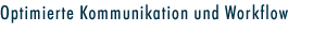 Optimierte Kommunikation und Workflow